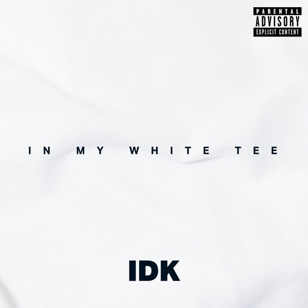 IDK - In My White Tee