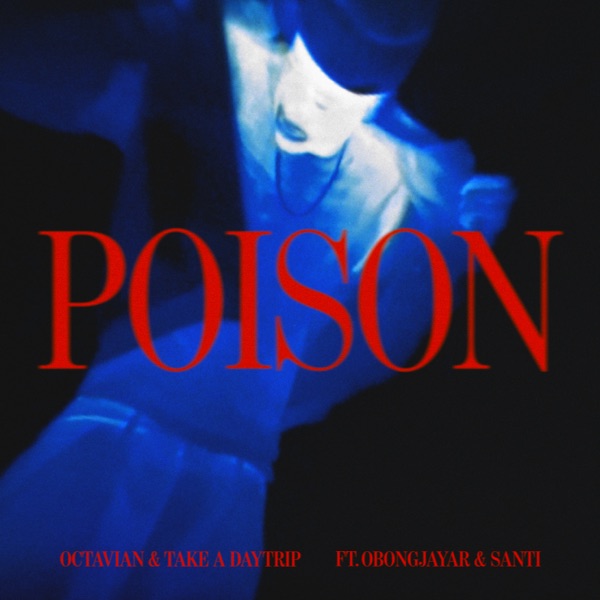 Octavian, Take A Daytrip & Obongjayar - Poison (feat. Santi)