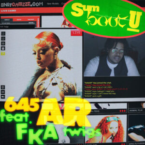 645AR - Sum Bout U (feat. FKA twigs)