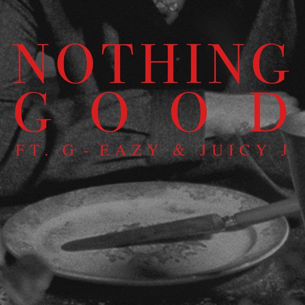 Goody Grace - Nothing Good (feat. G-Eazy and Juicy J)