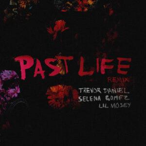 Trevor Daniel, Selena Gomez & Lil Mosey - Past Life (Remix)