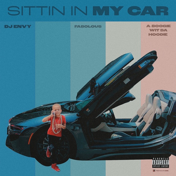 DJ Envy - Sittin in My Car (feat. Fabolous & A Boogie wit da Hoodie)