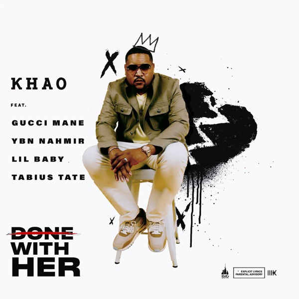Khao - Done With Her 2.0 (feat. Tabius Tate, YBN Nahmir, Gucci Mane & Lil Baby)