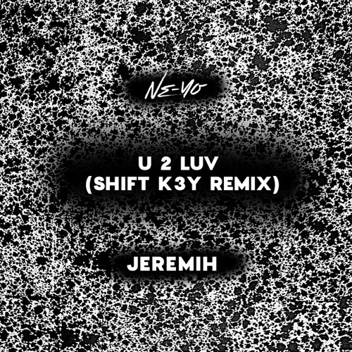 Ne-Yo, Jeremih & Shift K3Y - U 2 Luv (Shift K3Y Remix)