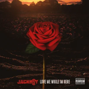 Album: Jackboy - Love Me While I'm Here