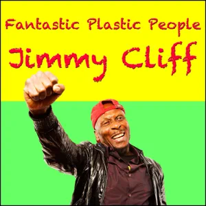 jimmy cliff fantastic plastic people