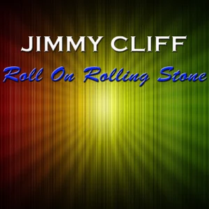 jimmy cliff roll on rolling stone