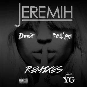 dont tell em remixes feat. yg jeremih