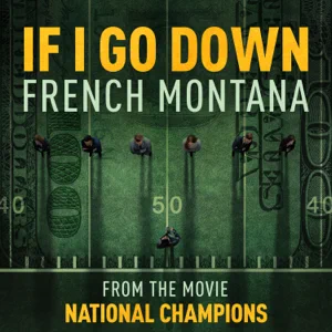if i go down from the film national champions single french montana