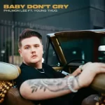 Baby Dont Cry feat. Young Thug Single Philmon Lee