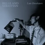 Late Developers Belle and Sebastian